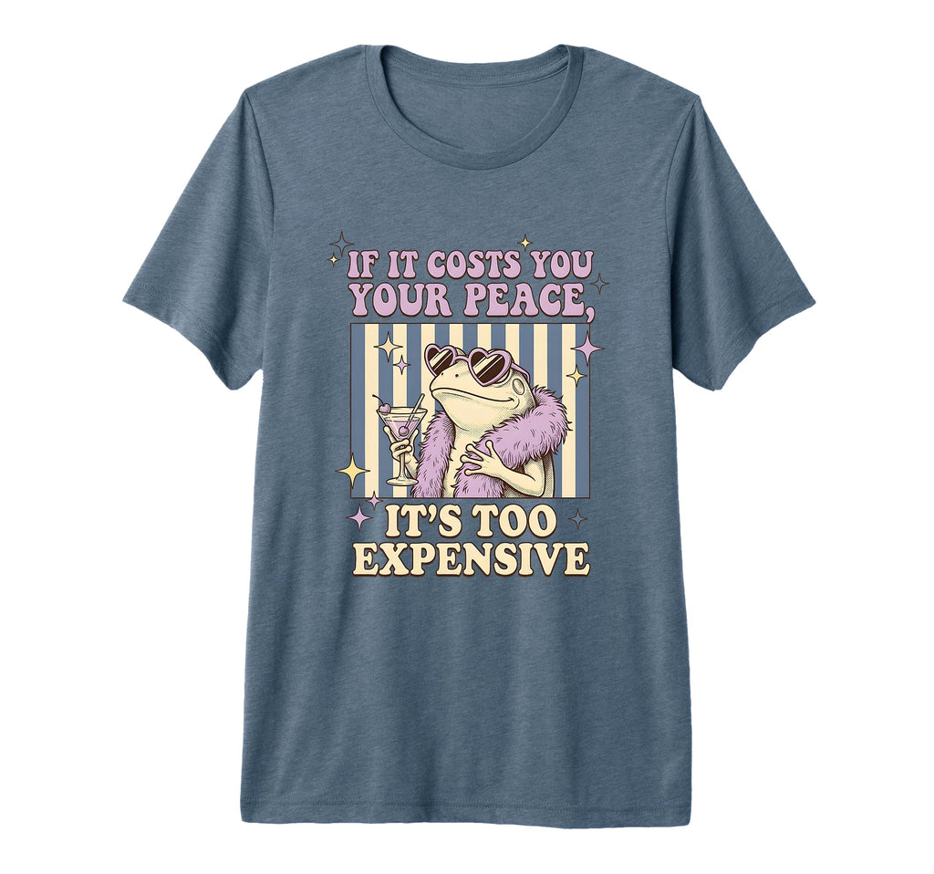 If It Costs You Your Peace Its Too T-Shirt - Trendy Graphic Unisex - T-Shirt, Sweatshirt, Hoodie