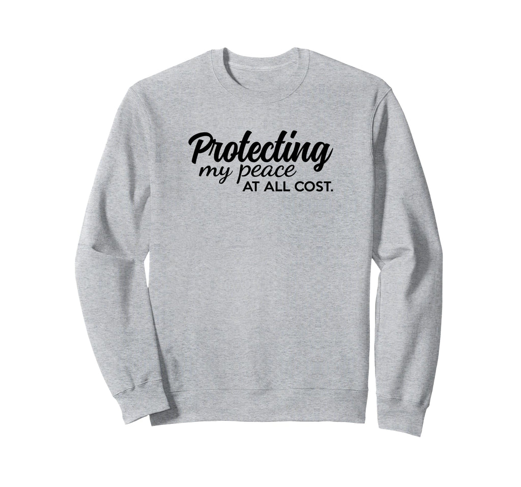 Protecting My Peace All Cost Protect Sweatshirt - Novelty Apparel Unisex - T-Shirt, Sweatshirt, Hoodie