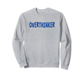 Overthinker Blue Lettering Sweatshirt - Minimalist Print for Adults - T-Shirt, Sweatshirt, Hoodie