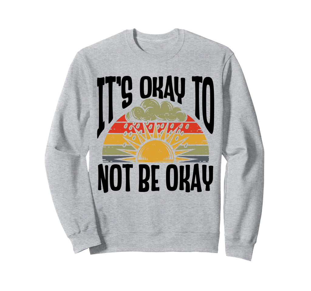 Its Okay To Not Be Okay Mental Health Sweatshirt - Custom Art Print Unisex - T-Shirt, Sweatshirt, Hoodie