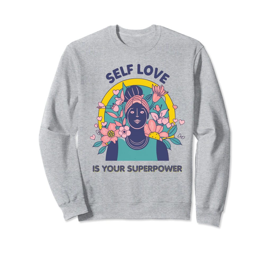 Self Love Is Your Super Power Sweatshirt - Aesthetic Graphic Unisex - T-Shirt, Sweatshirt, Hoodie