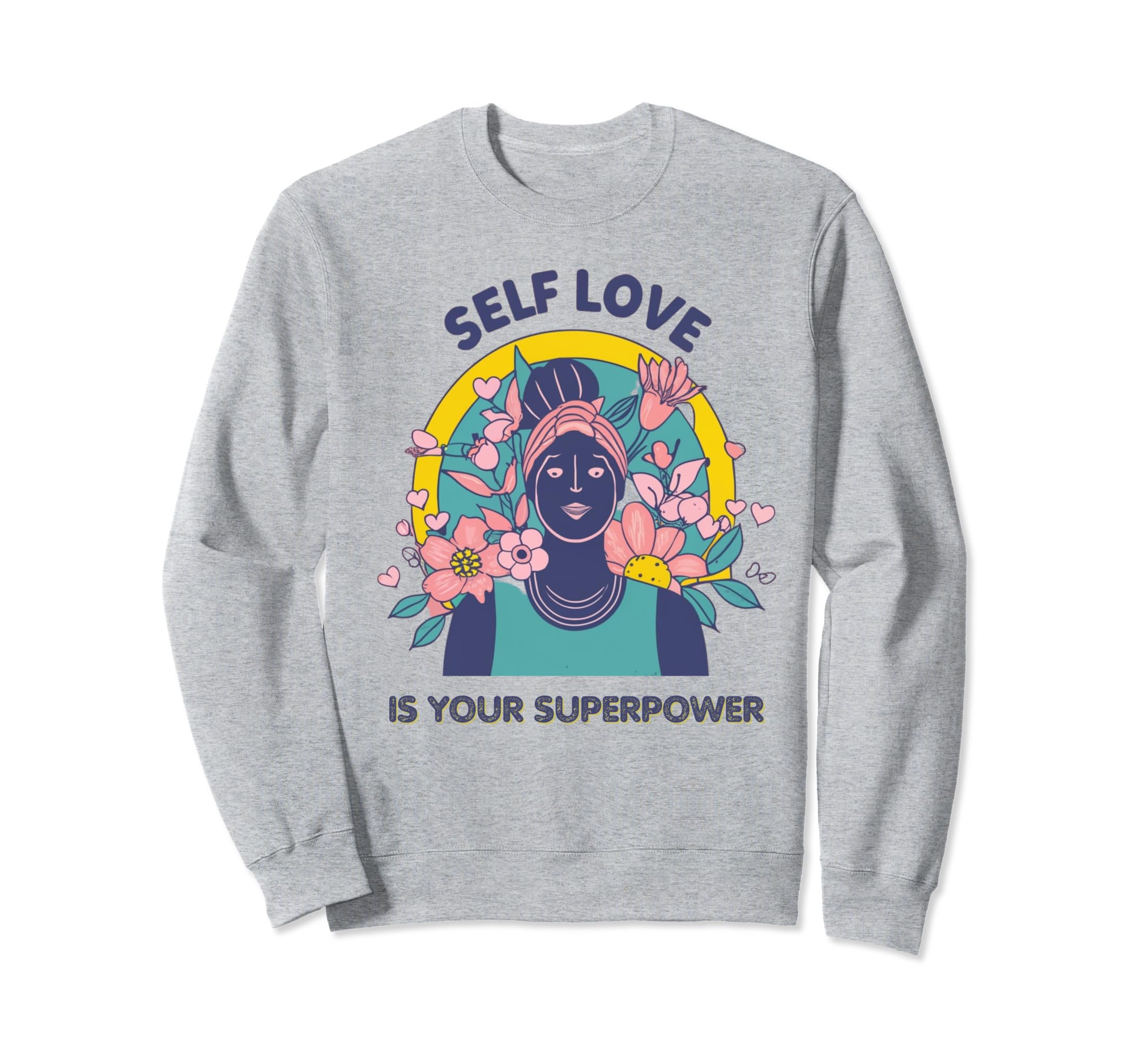 Self Love Is Your Super Power Sweatshirt - Aesthetic Graphic Unisex - T-Shirt, Sweatshirt, Hoodie
