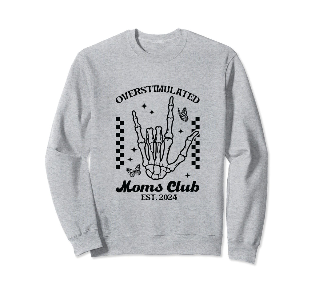 Overstimulated Moms Club Skeleton Sweatshirt - Trendy Graphic for Adults - T-Shirt, Sweatshirt, Hoodie