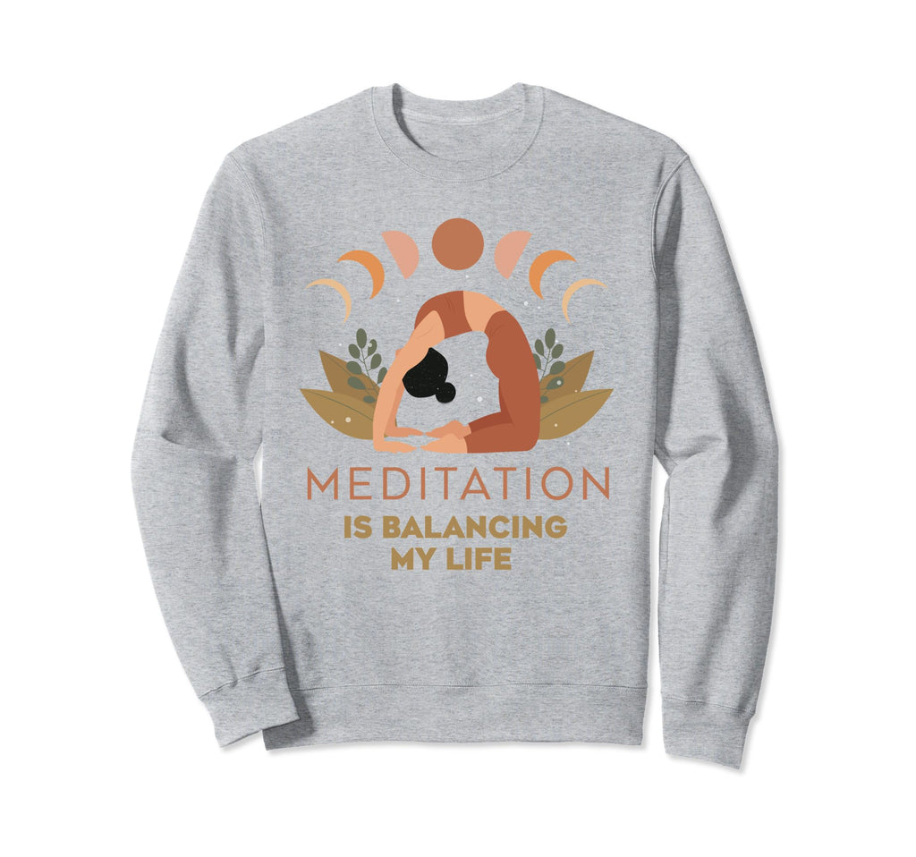Meditation Is Balancing My Life Sweatshirt - Fun Novelty Design Unisex - T-Shirt, Sweatshirt, Hoodie