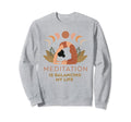 Meditation Is Balancing My Life Sweatshirt - Fun Novelty Design Unisex - T-Shirt, Sweatshirt, Hoodie