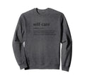 Self Care T Sweatshirt - Fun Novelty Design Men Women - T-Shirt, Sweatshirt, Hoodie
