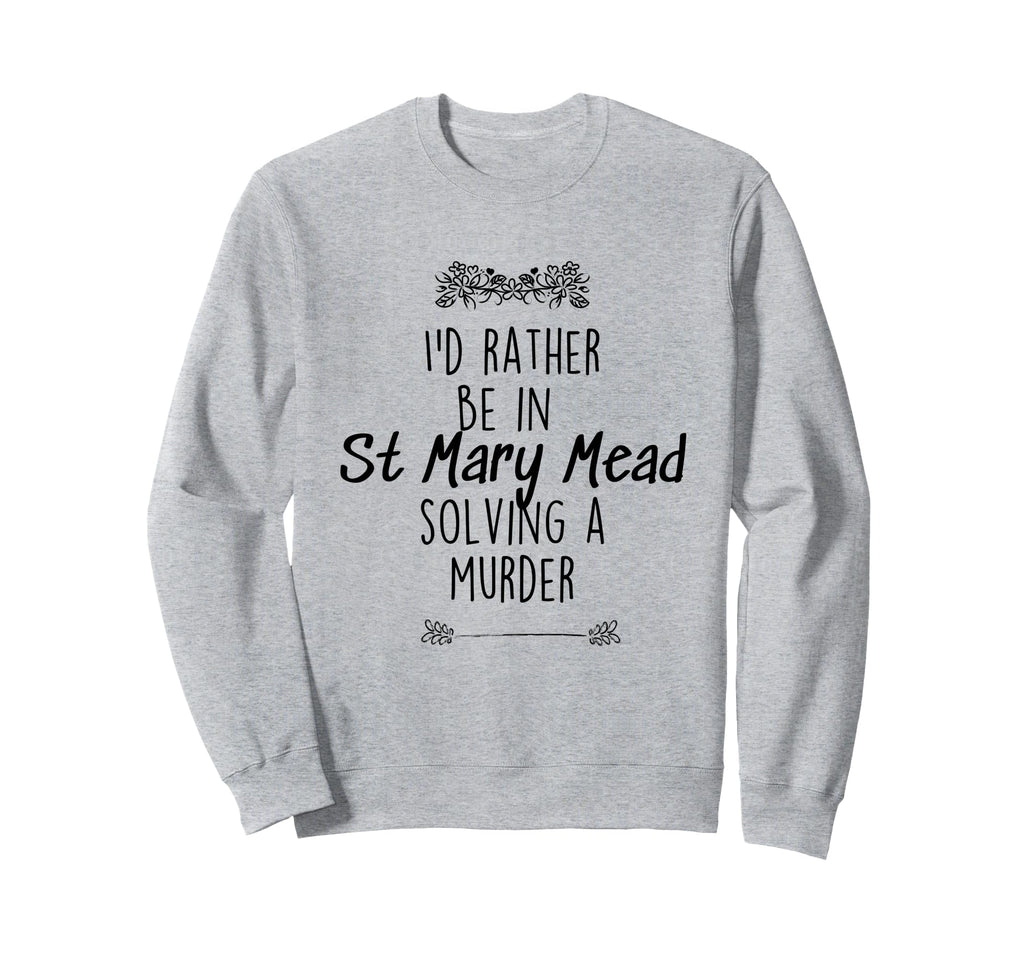 Id Rather Be St Mary Mead Solving Sweatshirt - Novelty Apparel for Adults - T-Shirt, Sweatshirt, Hoodie