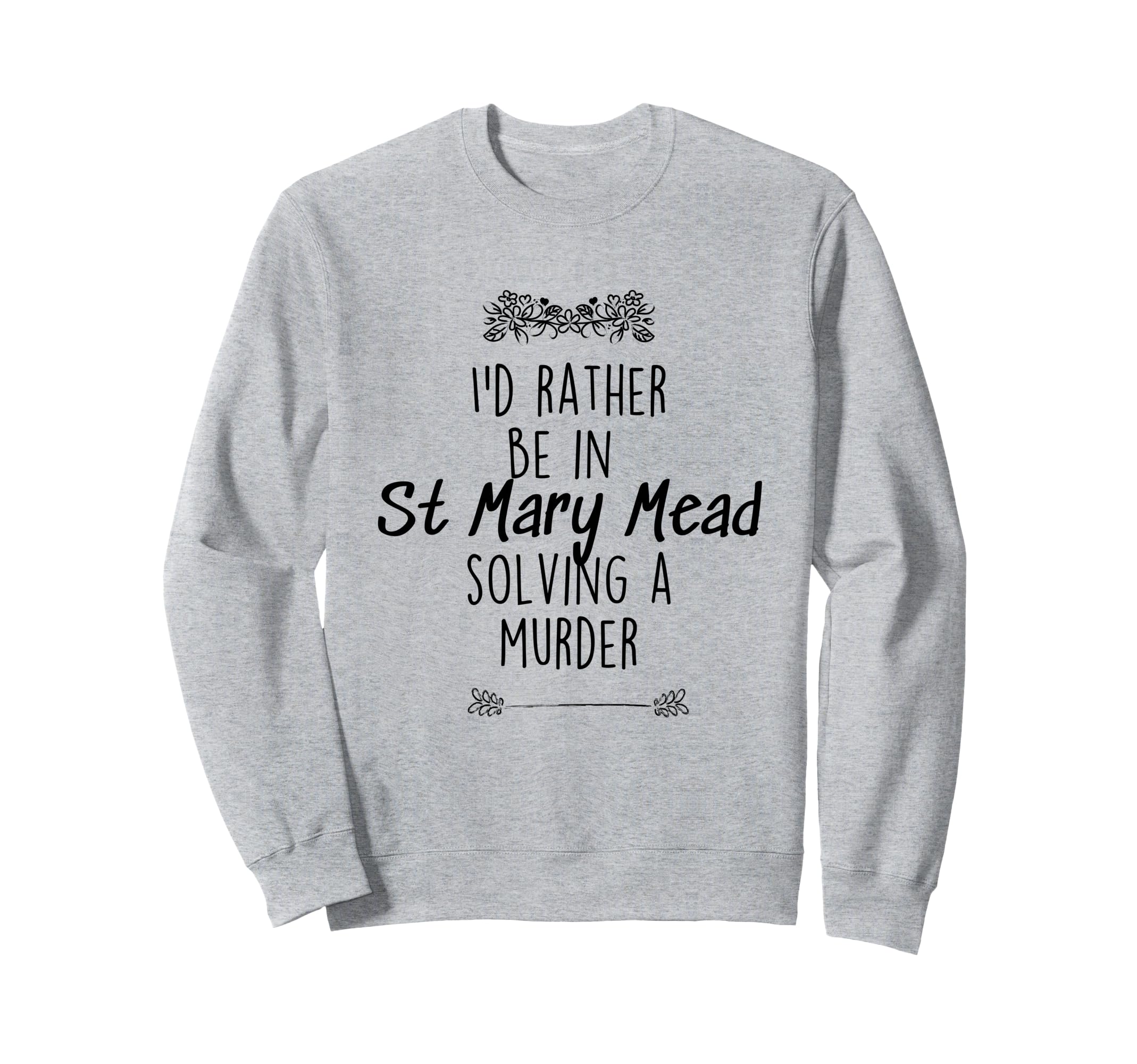 Id Rather Be St Mary Mead Solving Sweatshirt - Novelty Apparel for Adults - T-Shirt, Sweatshirt, Hoodie