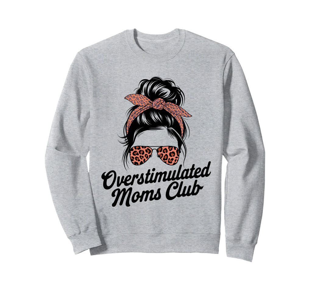 Overstimulated Moms Club Mothers Day Sweatshirt - Graphic Print Men Women - T-Shirt, Sweatshirt, Hoodie
