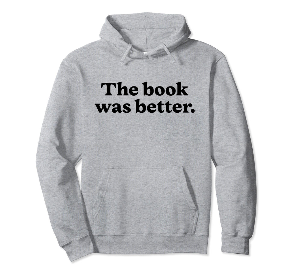 Book Was Better Bookish Librarian Hoodie - Aesthetic Graphic Men Women - T-Shirt, Sweatshirt, Hoodie