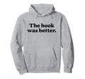 Book Was Better Bookish Librarian Hoodie - Aesthetic Graphic Men Women - T-Shirt, Sweatshirt, Hoodie