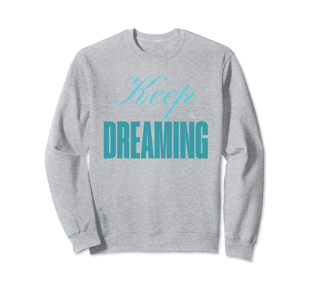 Keep Dreaming Princess Sarcastic Not Sweatshirt - Graphic Print Unisex - T-Shirt, Sweatshirt, Hoodie