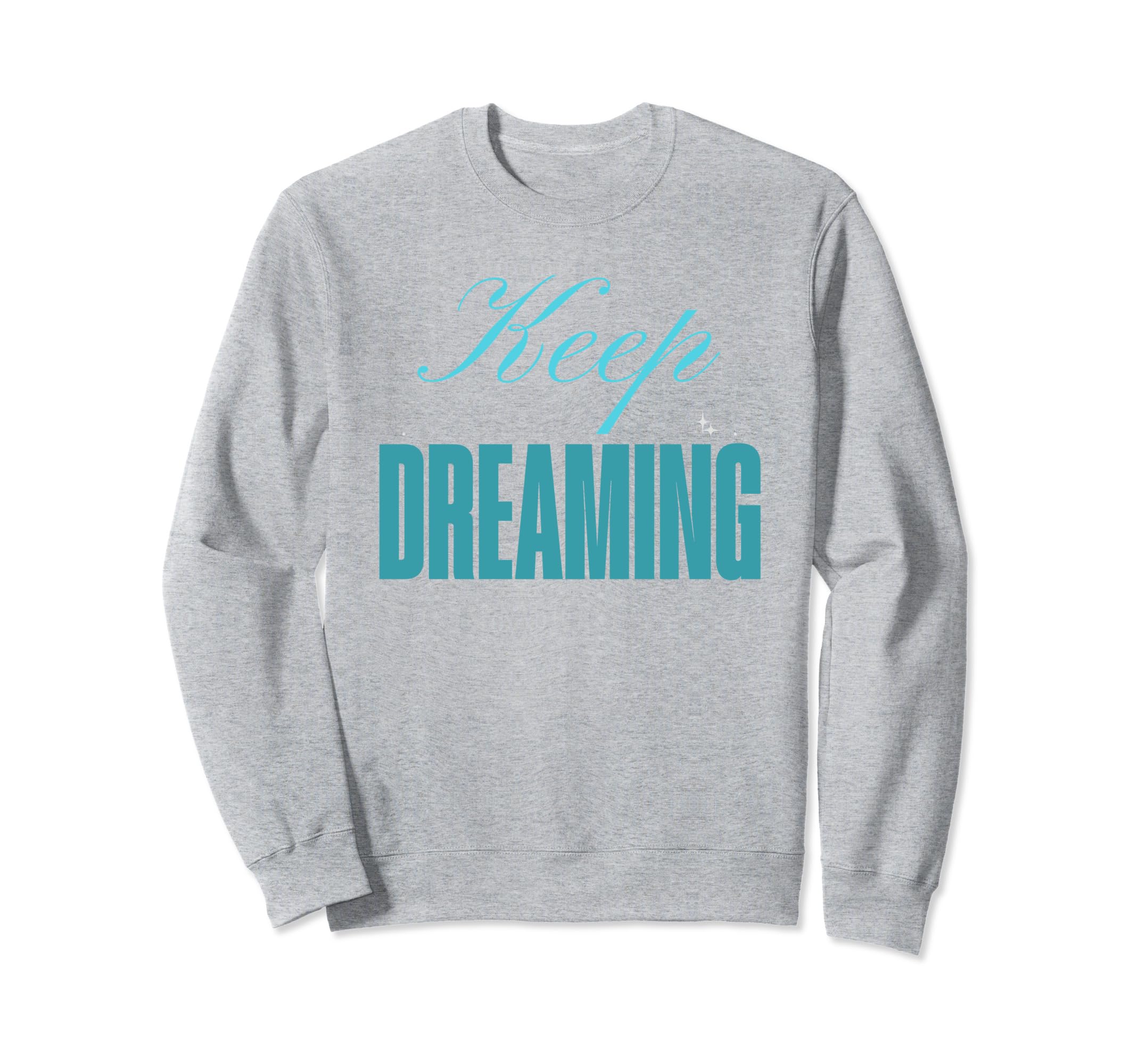 Keep Dreaming Princess Sarcastic Not Sweatshirt - Graphic Print Unisex - T-Shirt, Sweatshirt, Hoodie