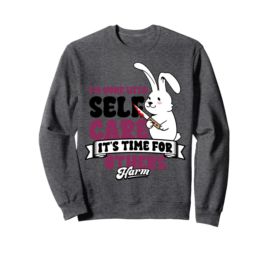 Im Done Self Care Its Time Others Sweatshirt - Graphic Print for Adults - T-Shirt, Sweatshirt, Hoodie
