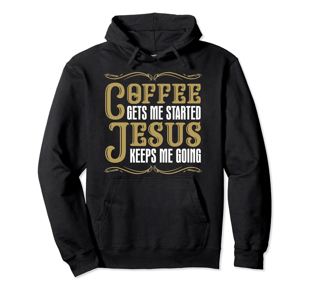 Funny Coffee Gets Me Started Jesus Hoodie - Novelty Apparel Men Women - T-Shirt, Sweatshirt, Hoodie