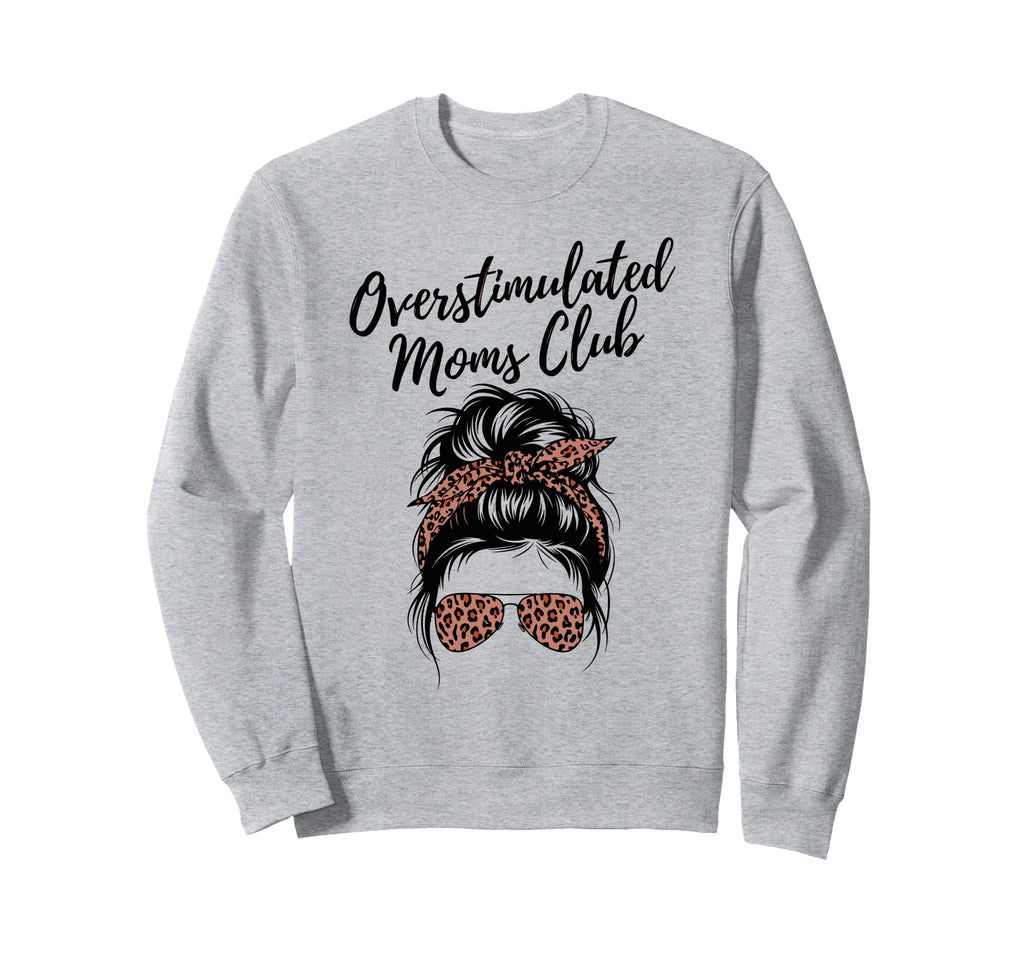 Overstimulated Moms Club Mothers Sweatshirt - Trendy Graphic for Adults - T-Shirt, Sweatshirt, Hoodie