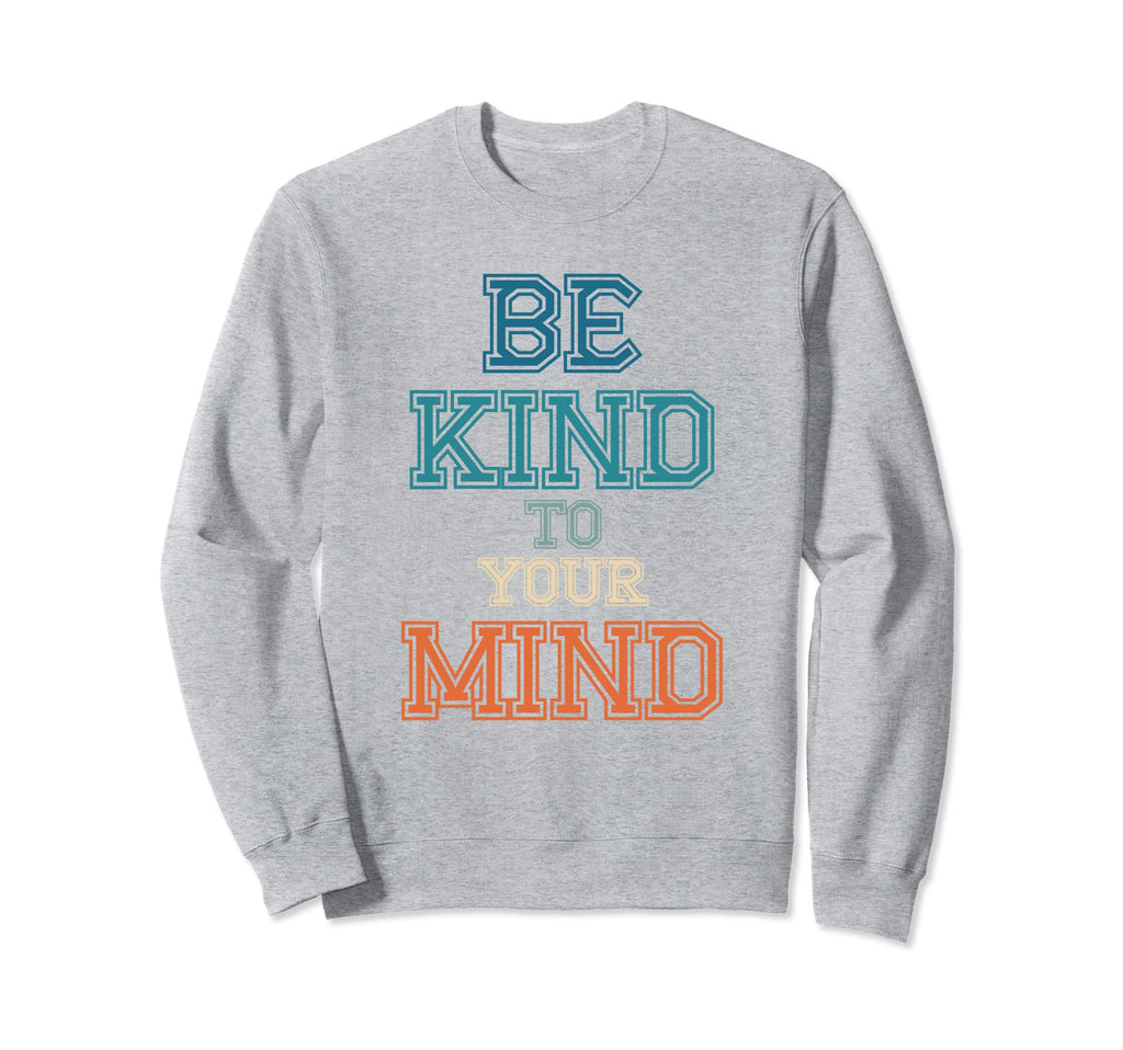 Be Kind To Your Mind Mental Health Sweatshirt - Minimalist Print for Adults - T-Shirt, Sweatshirt, Hoodie
