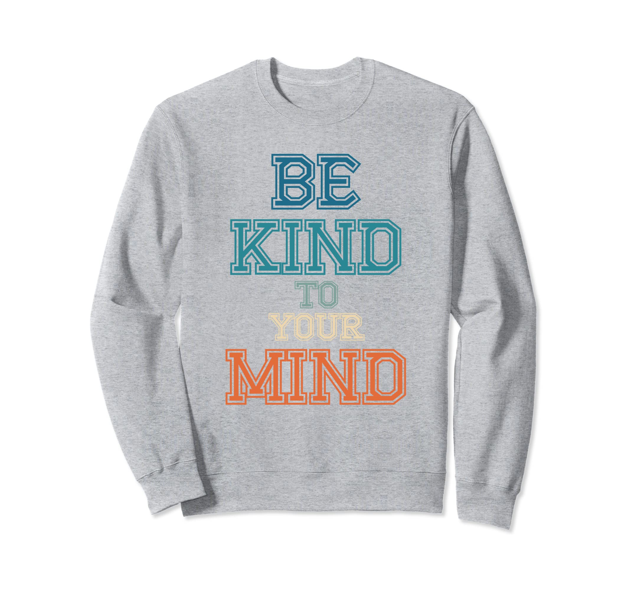 Be Kind To Your Mind Mental Health Sweatshirt - Minimalist Print for Adults - T-Shirt, Sweatshirt, Hoodie