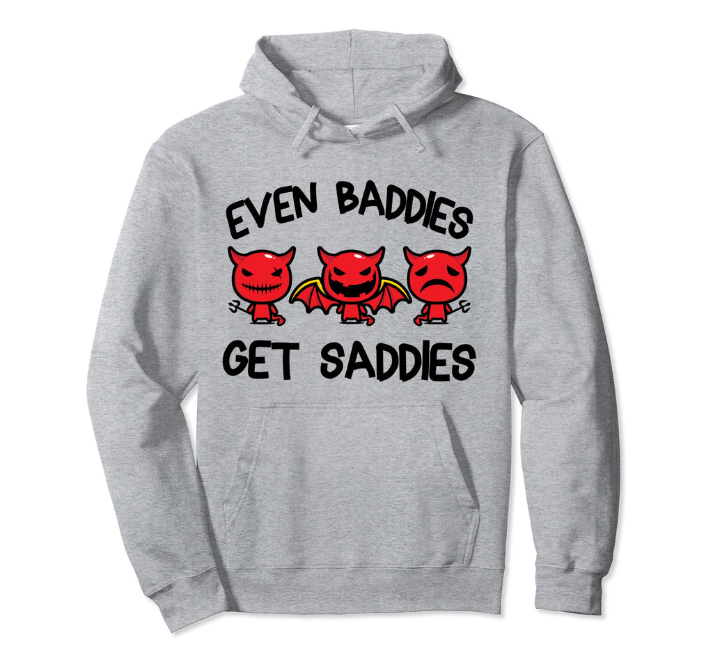 Even Baddies Get Saddies Funny Mental Health Hoodie - Trendy Graphic Unisex - T-Shirt, Sweatshirt, Hoodie