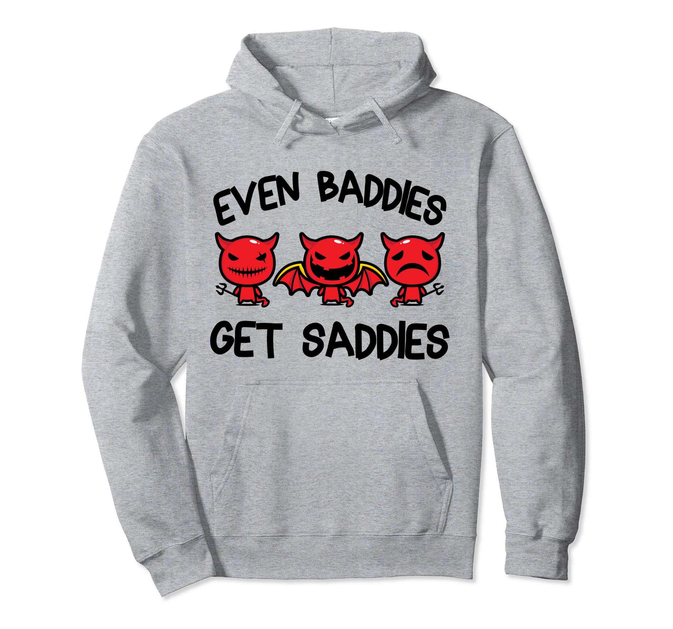 Even Baddies Get Saddies Funny Mental Health Hoodie - Trendy Graphic Unisex - T-Shirt, Sweatshirt, Hoodie