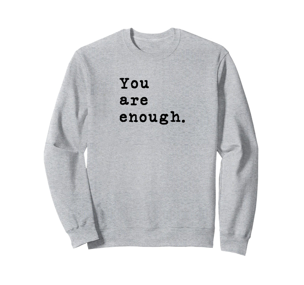 You Are Enough Typewriter Sweatshirt - Fun Novelty Design Unisex - T-Shirt, Sweatshirt, Hoodie