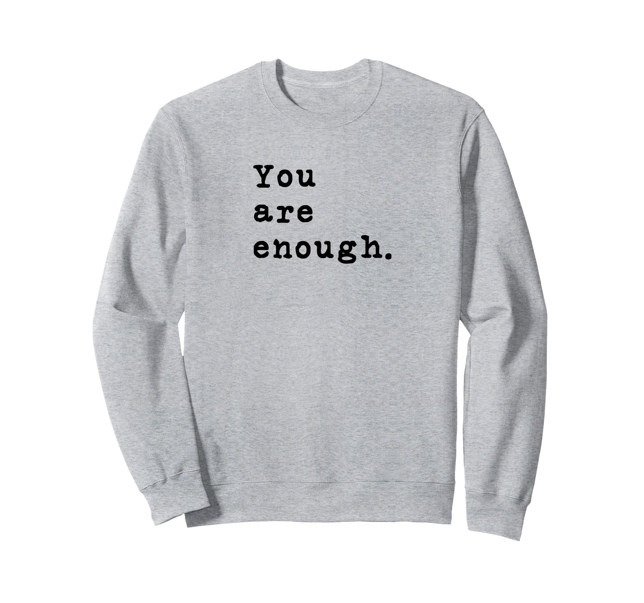 You Are Enough Typewriter Sweatshirt - Fun Novelty Design Unisex - T-Shirt, Sweatshirt, Hoodie