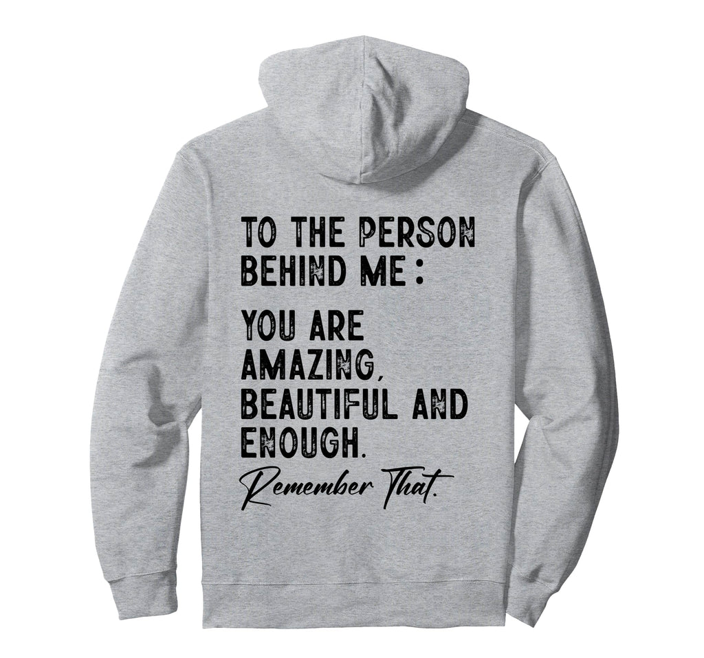To Person Behind Me You Are Amazing Hoodie - Fun Novelty Design Men Women - T-Shirt, Sweatshirt, Hoodie