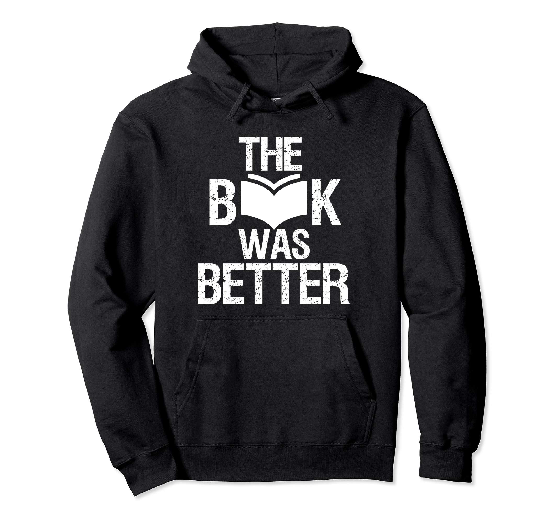 Book Was Better Book Lover Nerd And Geek Hoodie - Minimalist Print Unisex - T-Shirt, Sweatshirt, Hoodie