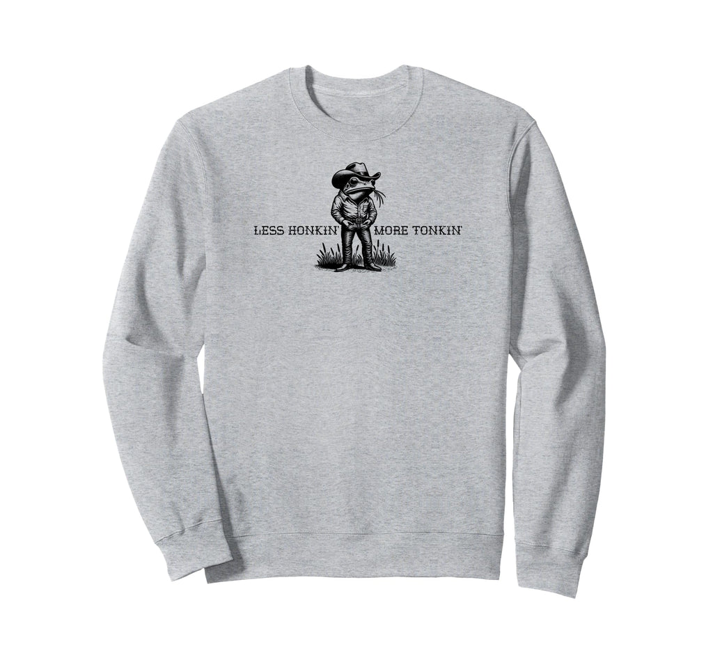 Less Honkin More Tonkin Funny Frog Sweatshirt - Unique Graphic Men Women - T-Shirt, Sweatshirt, Hoodie