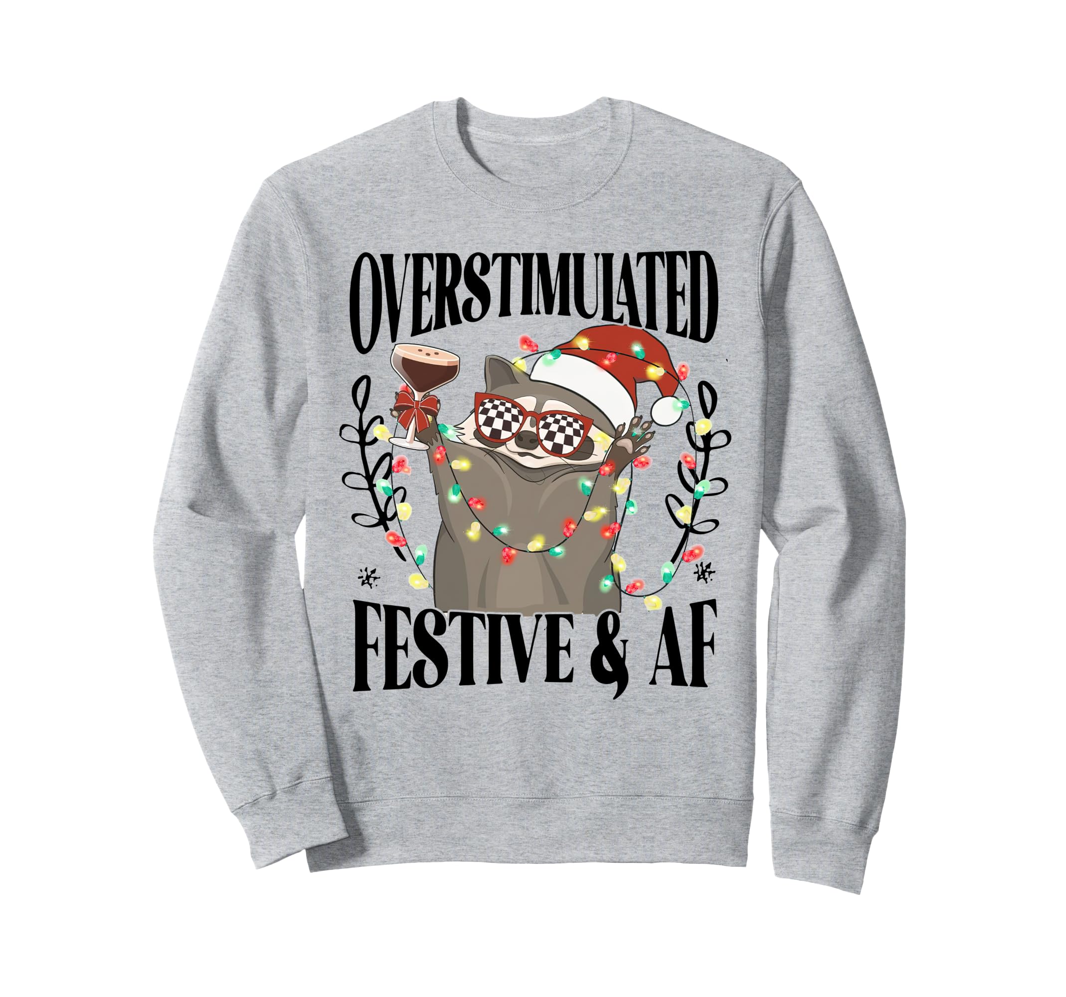 Overstimulated Festive Af Raccoon Sweatshirt - Trendy Graphic Men Women - T-Shirt, Sweatshirt, Hoodie