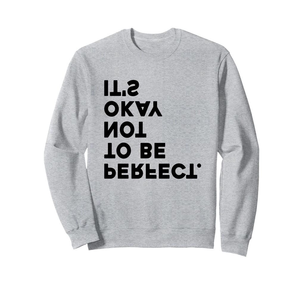 Its Okay Not To Be Sweatshirt - Novelty Apparel Unisex - T-Shirt, Sweatshirt, Hoodie
