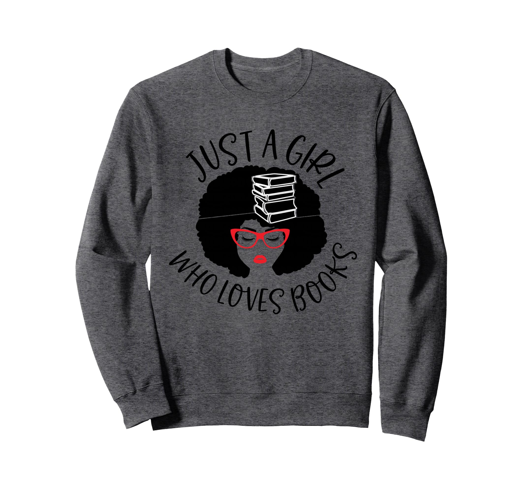 Just Who Loves Books Reader Sweatshirt - Novelty Apparel for Adults - T-Shirt, Sweatshirt, Hoodie