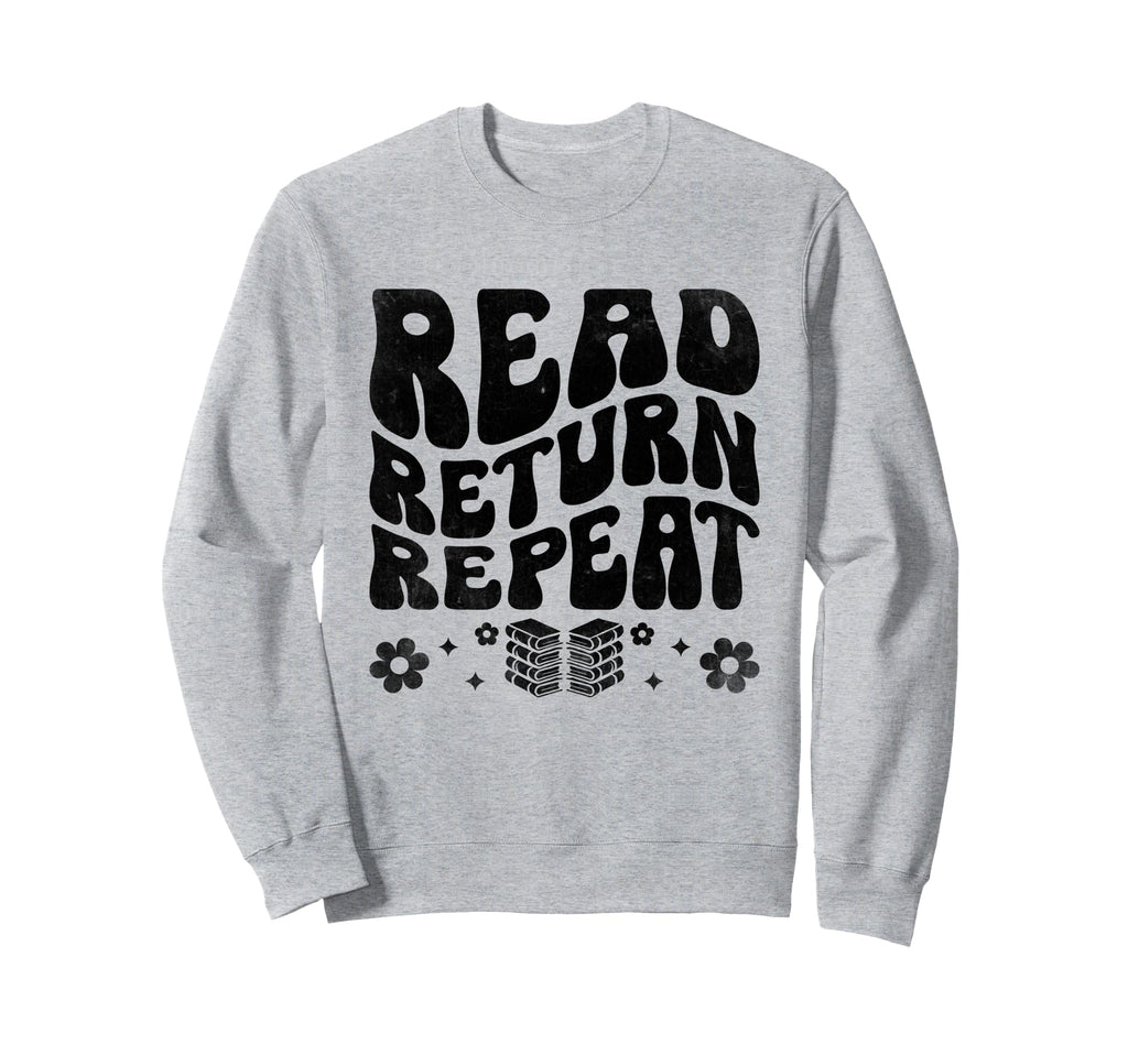 Read Return Repeat Library Book Sweatshirt - Fun Novelty Design Unisex - T-Shirt, Sweatshirt, Hoodie