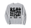 Read Return Repeat Library Book Sweatshirt - Fun Novelty Design Unisex - T-Shirt, Sweatshirt, Hoodie