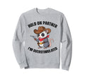 Hold Partner Im Overstimulated Sweatshirt - Custom Art Print for Adults - T-Shirt, Sweatshirt, Hoodie