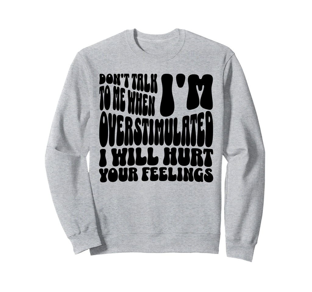 Dont Talk To Me When Im Sweatshirt - Trendy Graphic Men Women - T-Shirt, Sweatshirt, Hoodie