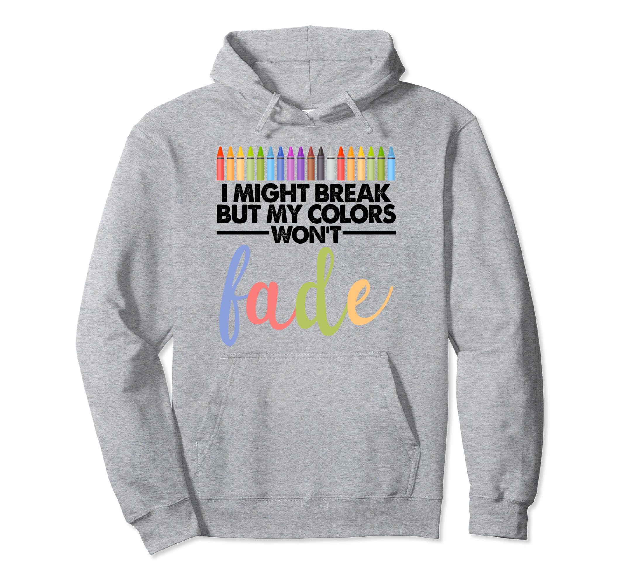 I Might Break But My Colors Wont Mental Hoodie - Unique Graphic for Adults - T-Shirt, Sweatshirt, Hoodie
