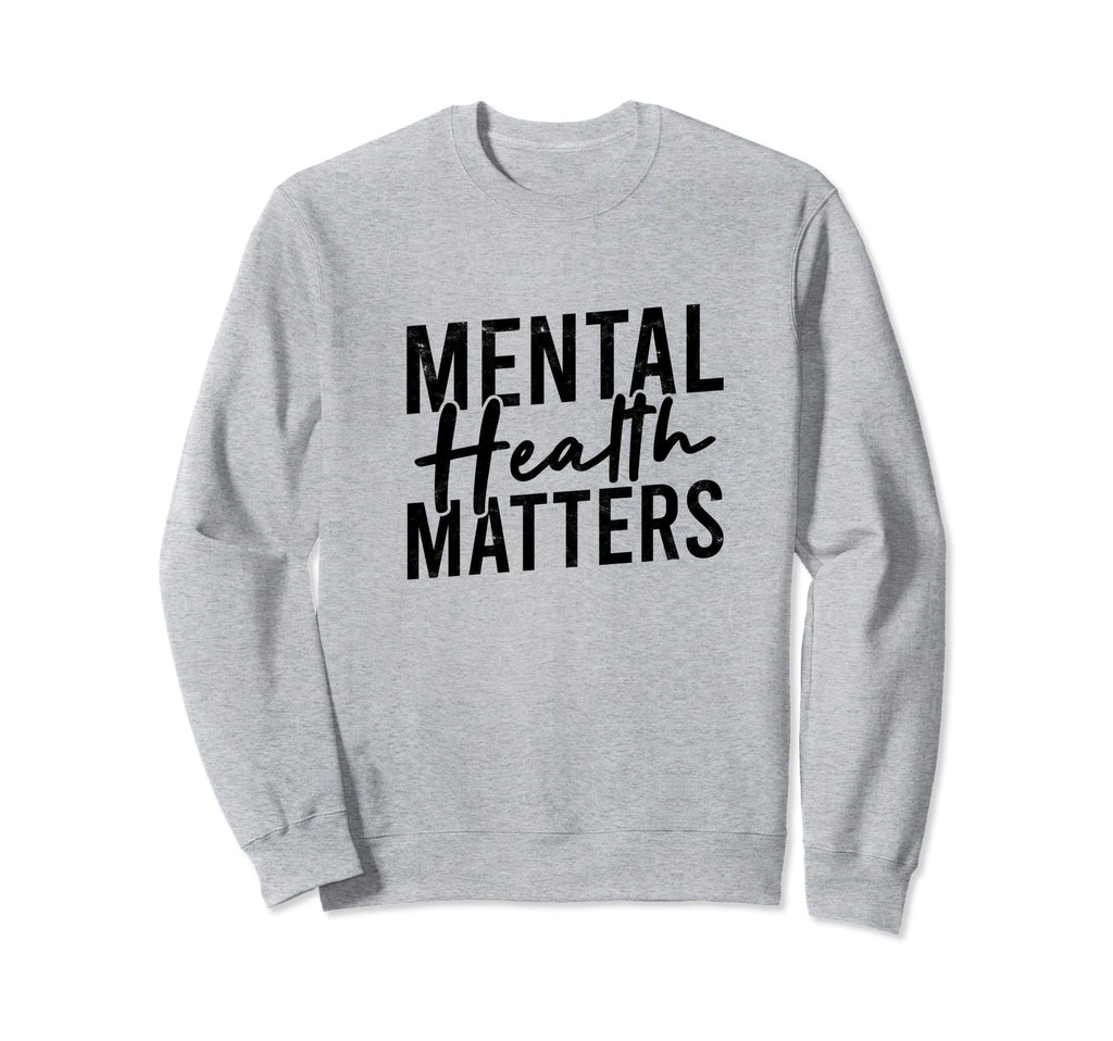Mental Health Matters Mental Sweatshirt - Aesthetic Graphic Men Women - T-Shirt, Sweatshirt, Hoodie