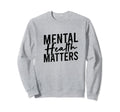 Mental Health Matters Mental Sweatshirt - Aesthetic Graphic Men Women - T-Shirt, Sweatshirt, Hoodie