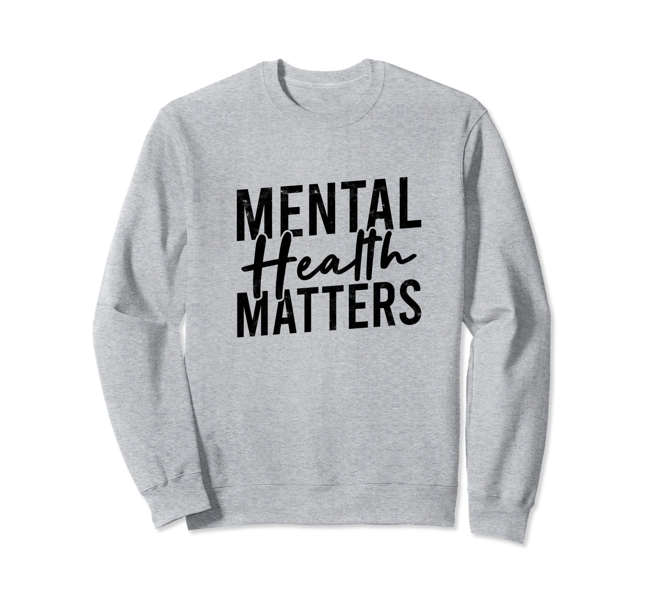 Mental Health Matters Mental Sweatshirt - Aesthetic Graphic Men Women - T-Shirt, Sweatshirt, Hoodie