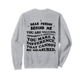 Dear Person Behind Me You Are Enough Sweatshirt - Fun Novelty Design Unisex - T-Shirt, Sweatshirt, Hoodie