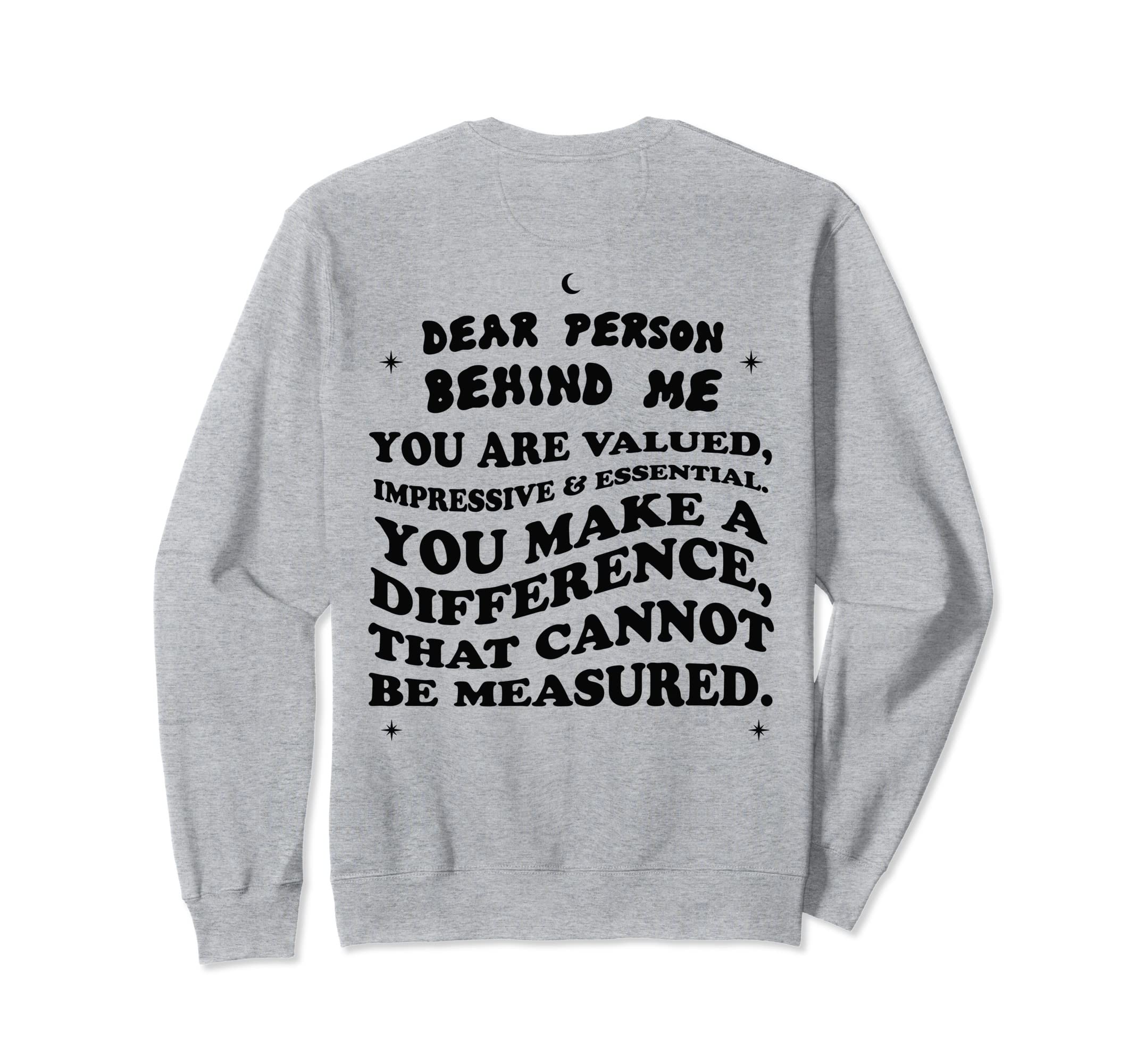 Dear Person Behind Me You Are Enough Sweatshirt - Fun Novelty Design Unisex - T-Shirt, Sweatshirt, Hoodie