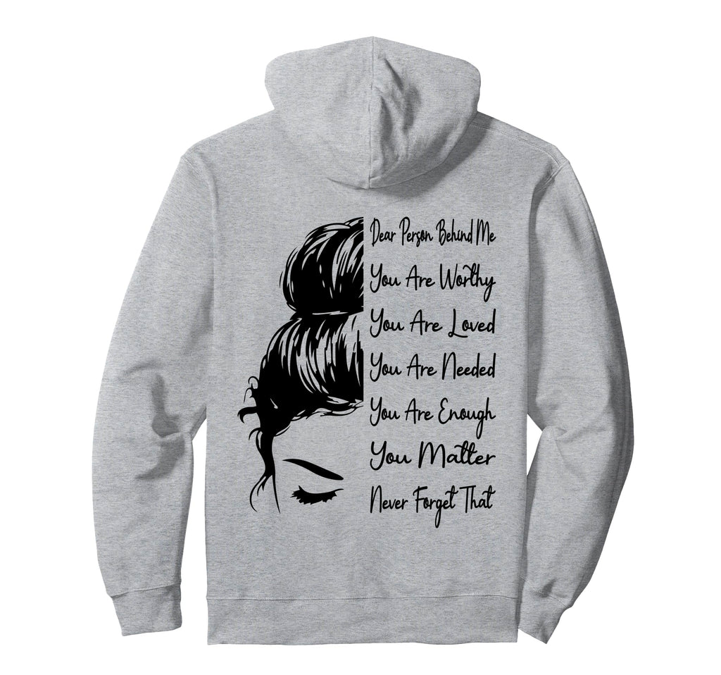 Dear Person Behind Me You Are Worthy Hoodie - Trendy Graphic for Adults - T-Shirt, Sweatshirt, Hoodie