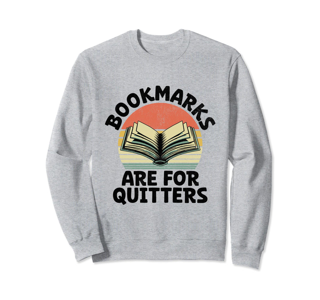 Bookmarks Are Quitters Book Sweatshirt - Custom Art Print Men Women - T-Shirt, Sweatshirt, Hoodie