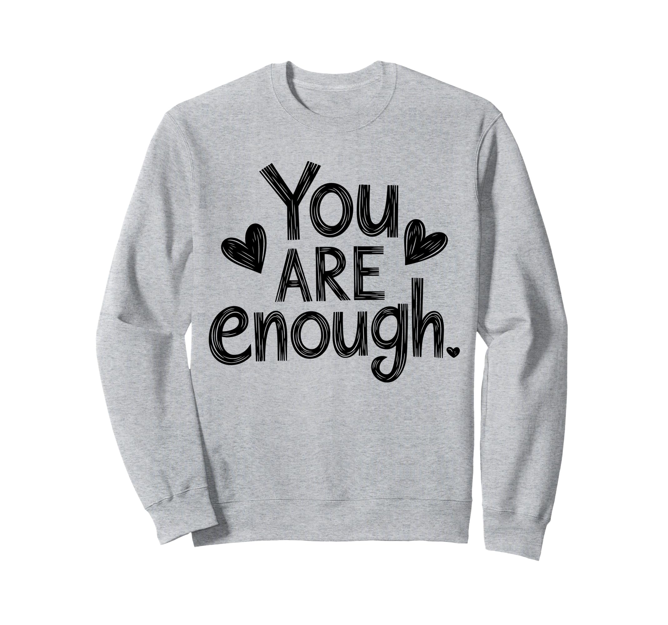 You Are Enough Positive Message Sweatshirt - Novelty Apparel for Adults - T-Shirt, Sweatshirt, Hoodie