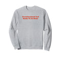 Overstimulated And Ready To Go Home Sweatshirt - Unique Graphic Men Women - T-Shirt, Sweatshirt, Hoodie