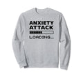 Anxiety Attack Loading Mental Sweatshirt - Fun Novelty Design for Adults - T-Shirt, Sweatshirt, Hoodie