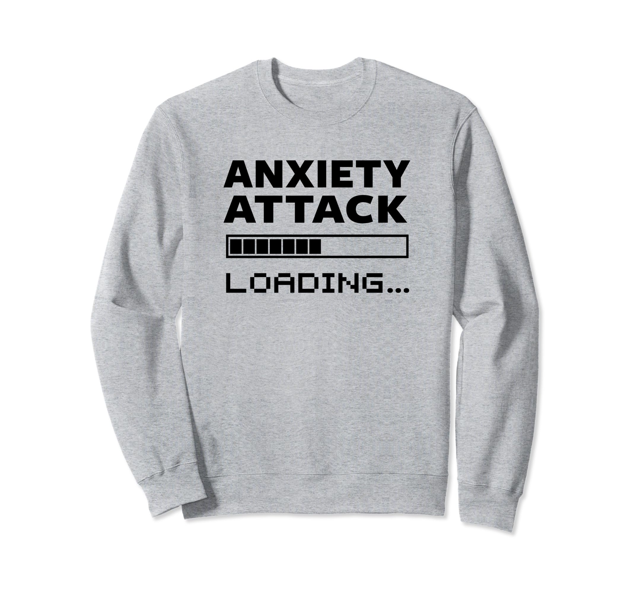 Anxiety Attack Loading Mental Sweatshirt - Fun Novelty Design for Adults - T-Shirt, Sweatshirt, Hoodie