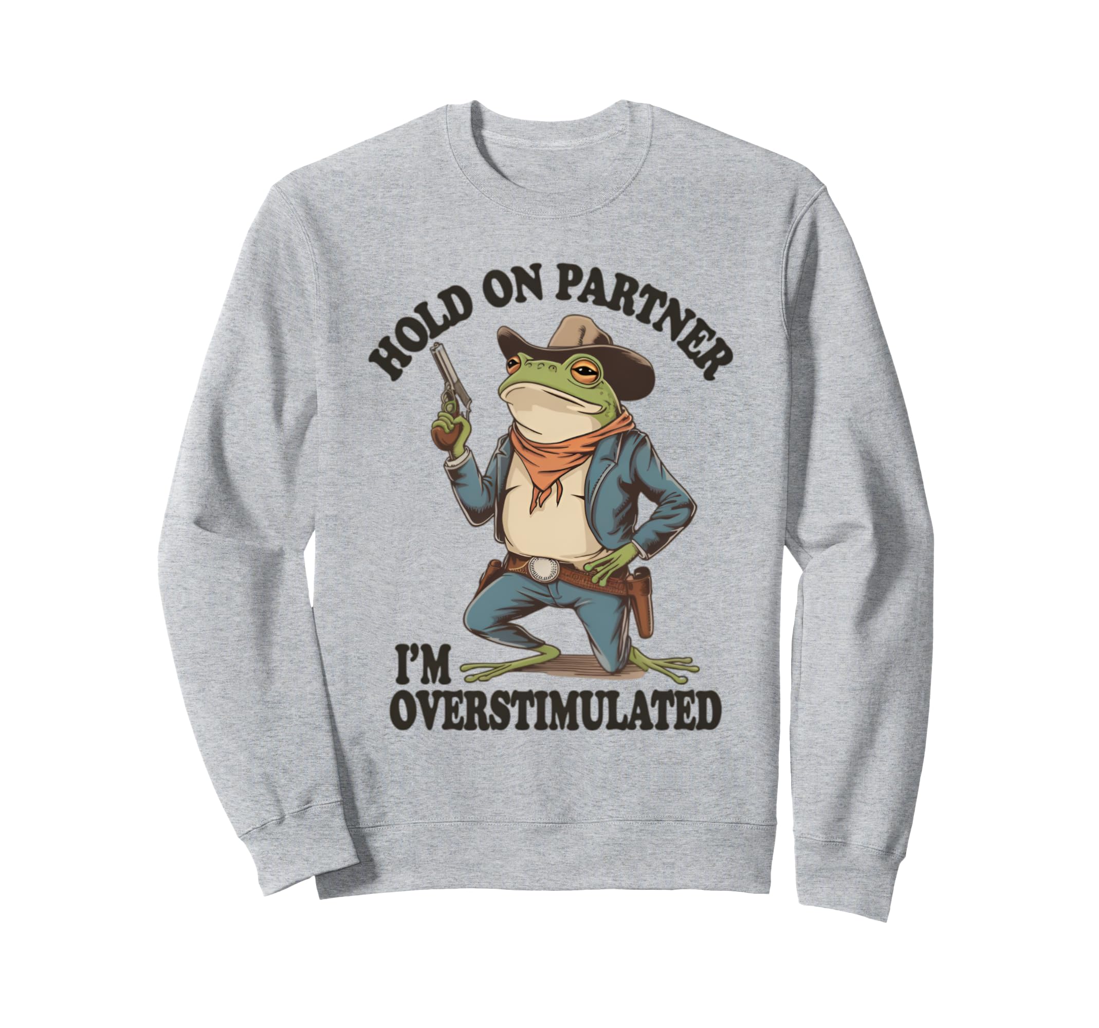 Hold Partner Im Overstimulated Frog Sweatshirt - Custom Art Print Men Women - T-Shirt, Sweatshirt, Hoodie