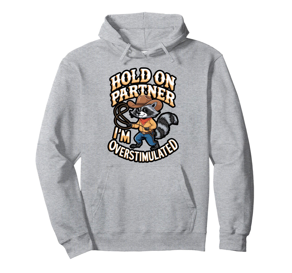 Cowboy Raccoon Overstimulated Meme Hoodie - Casual Everyday Wear Unisex - T-Shirt, Sweatshirt, Hoodie